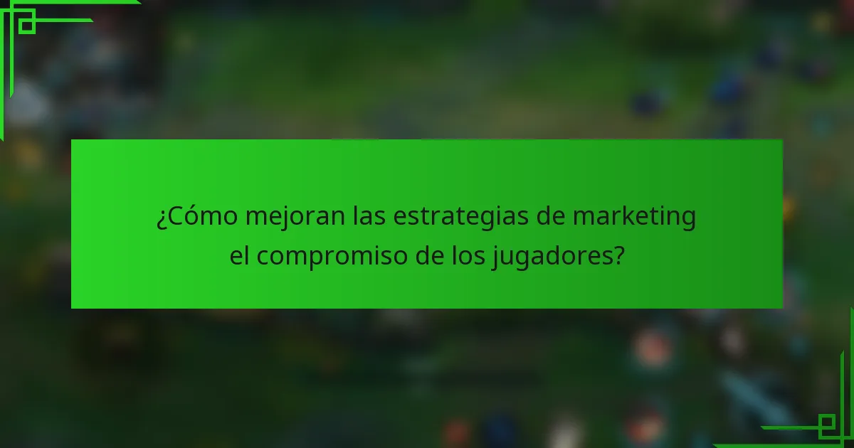 ¿Cómo mejoran las estrategias de marketing el compromiso de los jugadores?