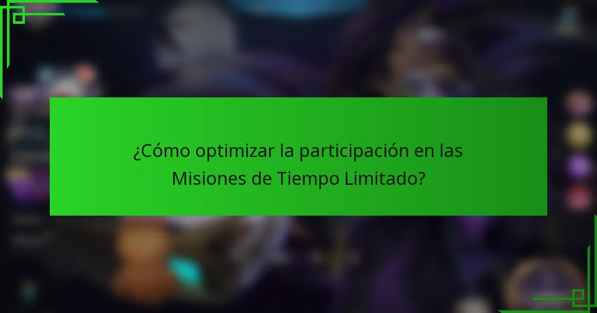 ¿Cómo optimizar la participación en las Misiones de Tiempo Limitado?