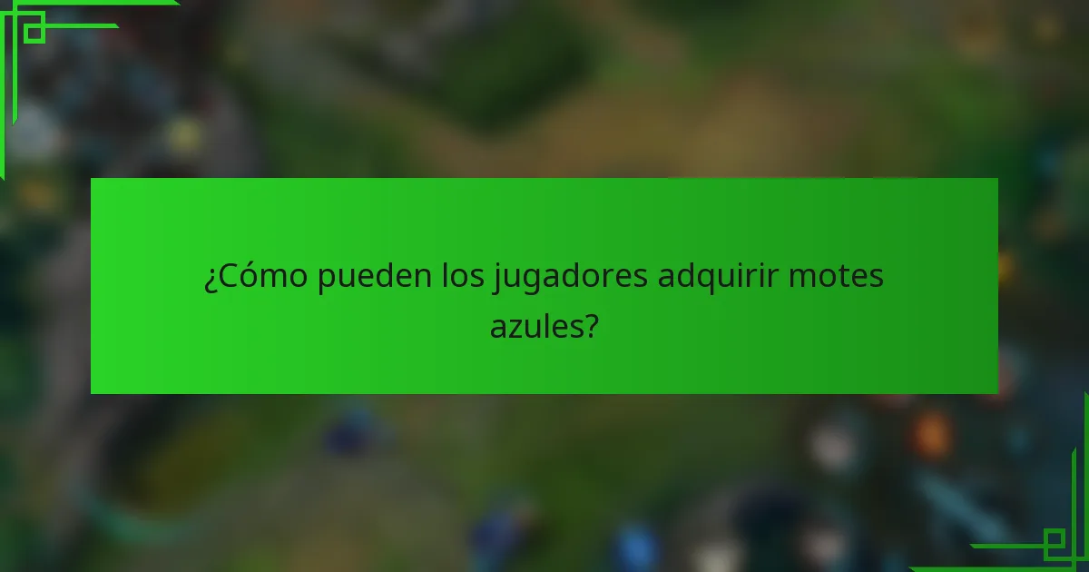 ¿Cómo pueden los jugadores adquirir motes azules?