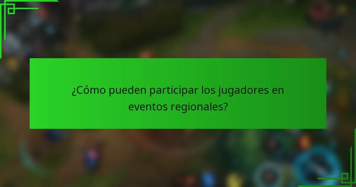 ¿Cómo pueden participar los jugadores en eventos regionales?