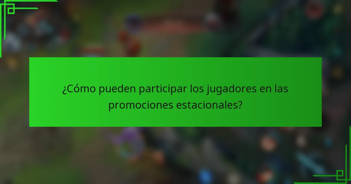 ¿Cómo pueden participar los jugadores en las promociones estacionales?