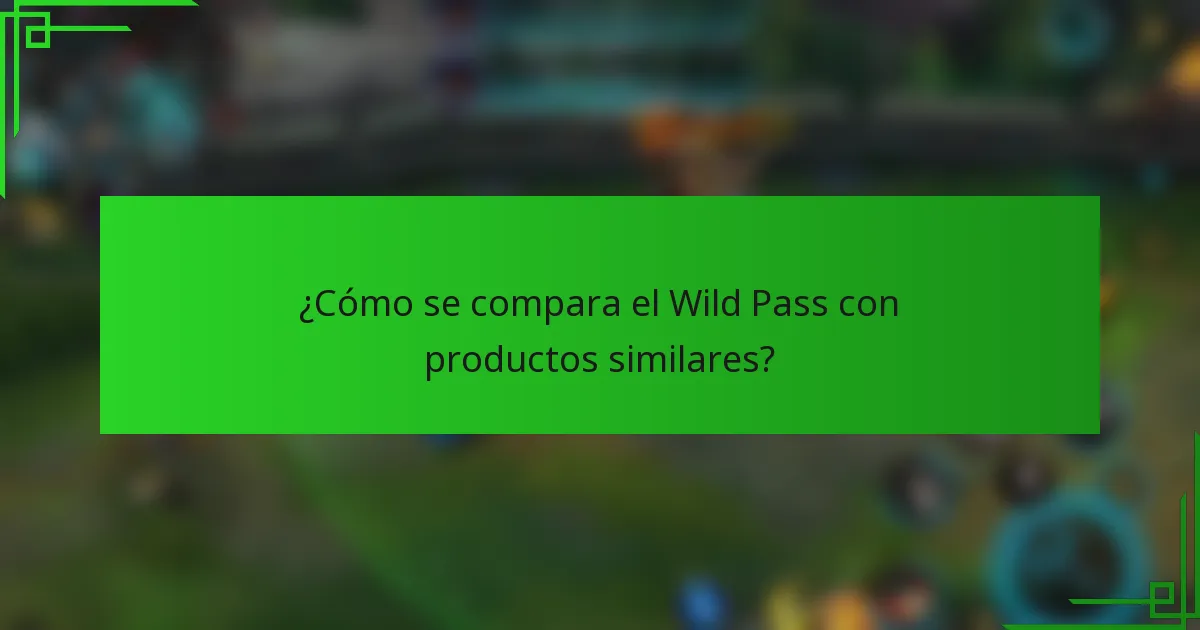¿Cómo se compara el Wild Pass con productos similares?