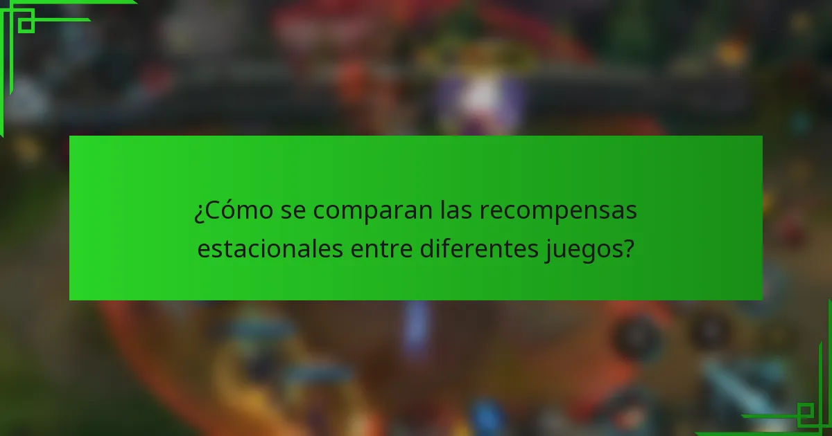 ¿Cómo se comparan las recompensas estacionales entre diferentes juegos?