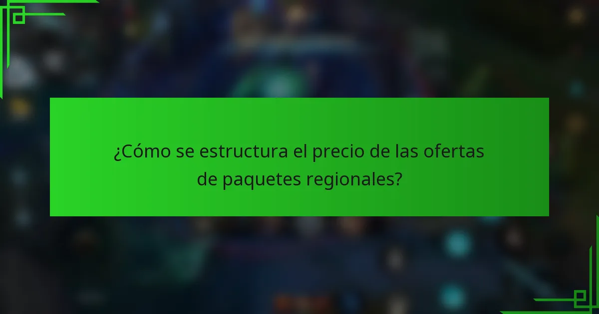 ¿Cómo se estructura el precio de las ofertas de paquetes regionales?
