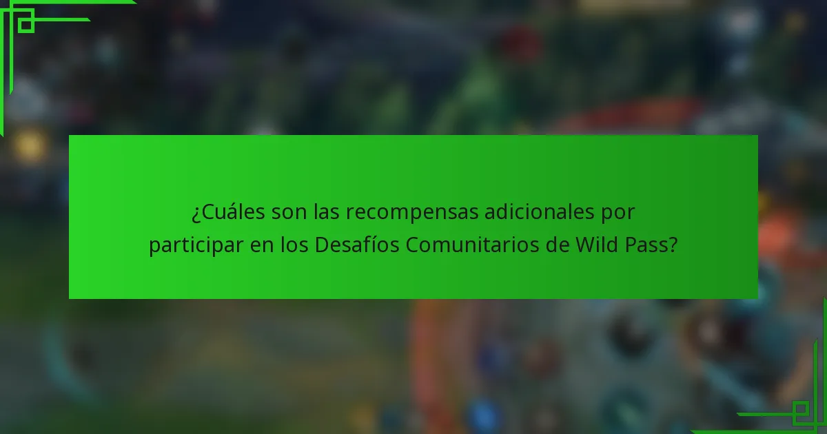 ¿Cuáles son las recompensas adicionales por participar en los Desafíos Comunitarios de Wild Pass?