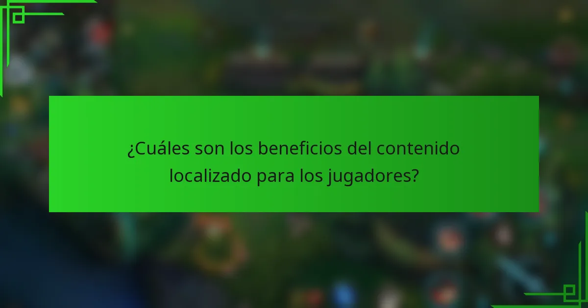 ¿Cuáles son los beneficios del contenido localizado para los jugadores?