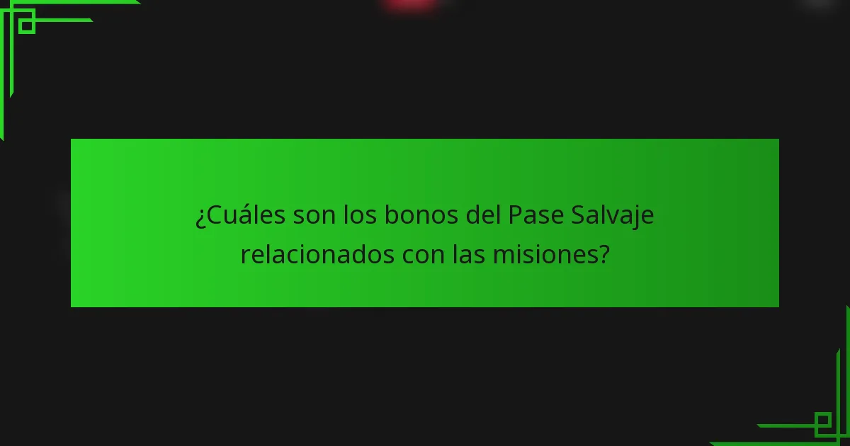 ¿Cuáles son los bonos del Pase Salvaje relacionados con las misiones?