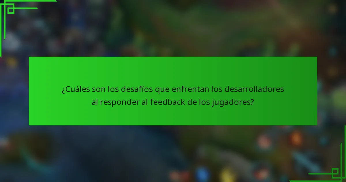 ¿Cuáles son los desafíos que enfrentan los desarrolladores al responder al feedback de los jugadores?