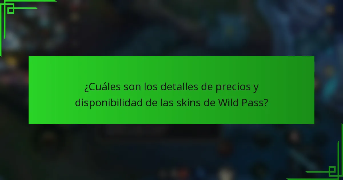 ¿Cuáles son los detalles de precios y disponibilidad de las skins de Wild Pass?