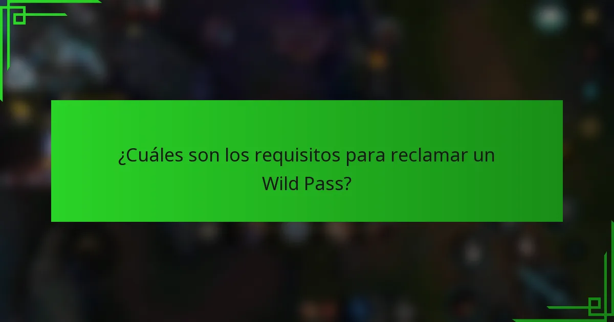 ¿Cuáles son los requisitos para reclamar un Wild Pass?