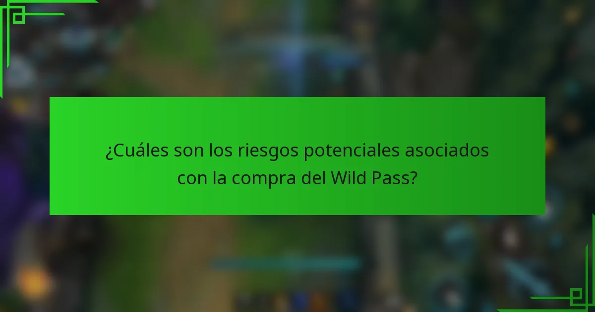 ¿Cuáles son los riesgos potenciales asociados con la compra del Wild Pass?