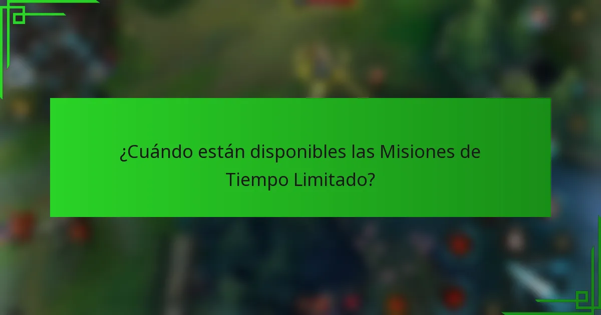 ¿Cuándo están disponibles las Misiones de Tiempo Limitado?