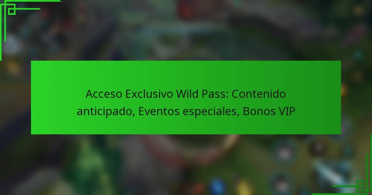Acceso Exclusivo Wild Pass: Contenido anticipado, Eventos especiales, Bonos VIP