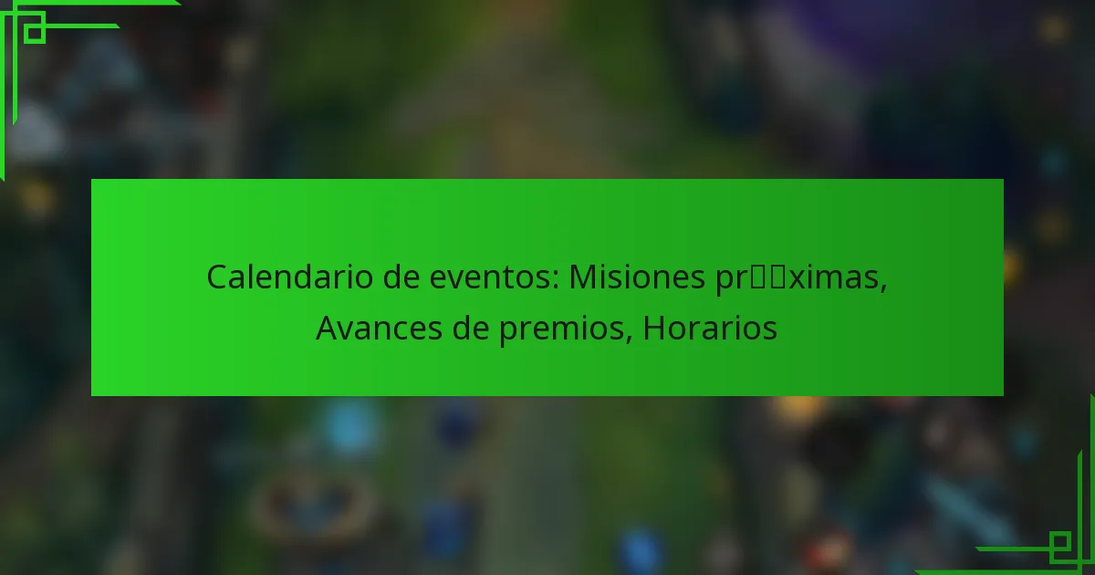 Calendario de eventos: Misiones próximas, Avances de premios, Horarios