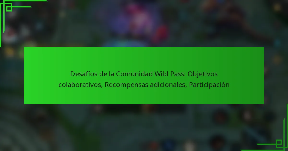 Desafíos de la Comunidad Wild Pass: Objetivos colaborativos, Recompensas adicionales, Participación