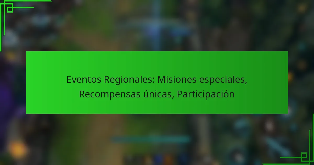 Eventos Regionales: Misiones especiales, Recompensas únicas, Participación