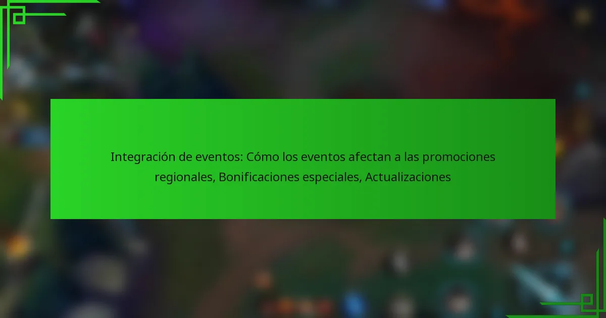 Integración de eventos: Cómo los eventos afectan a las promociones regionales, Bonificaciones especiales, Actualizaciones