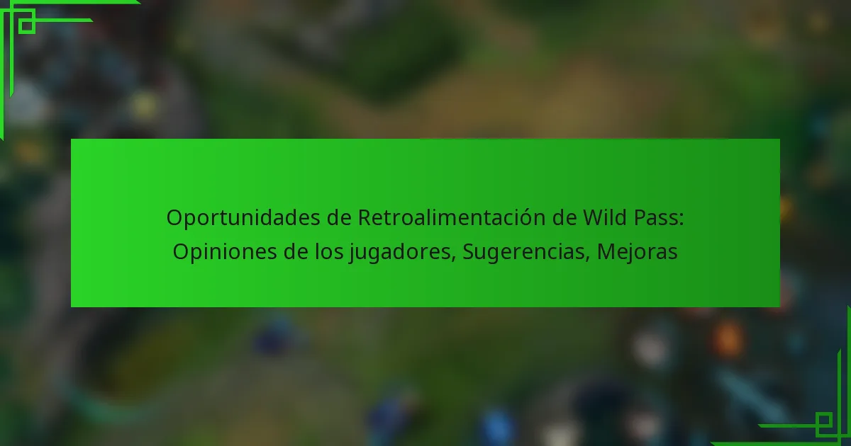 Oportunidades de Retroalimentación de Wild Pass: Opiniones de los jugadores, Sugerencias, Mejoras