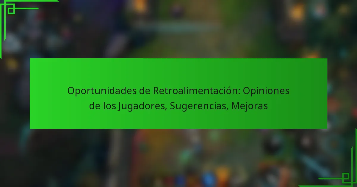 Oportunidades de Retroalimentación: Opiniones de los Jugadores, Sugerencias, Mejoras