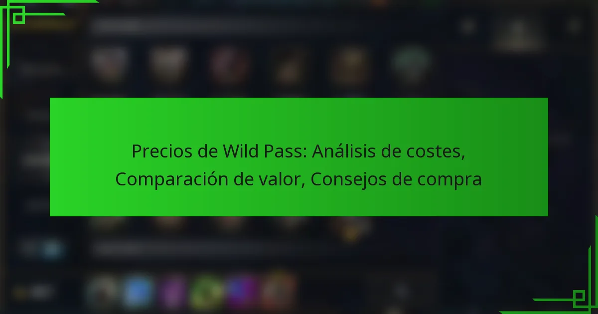 Precios de Wild Pass: Análisis de costes, Comparación de valor, Consejos de compra