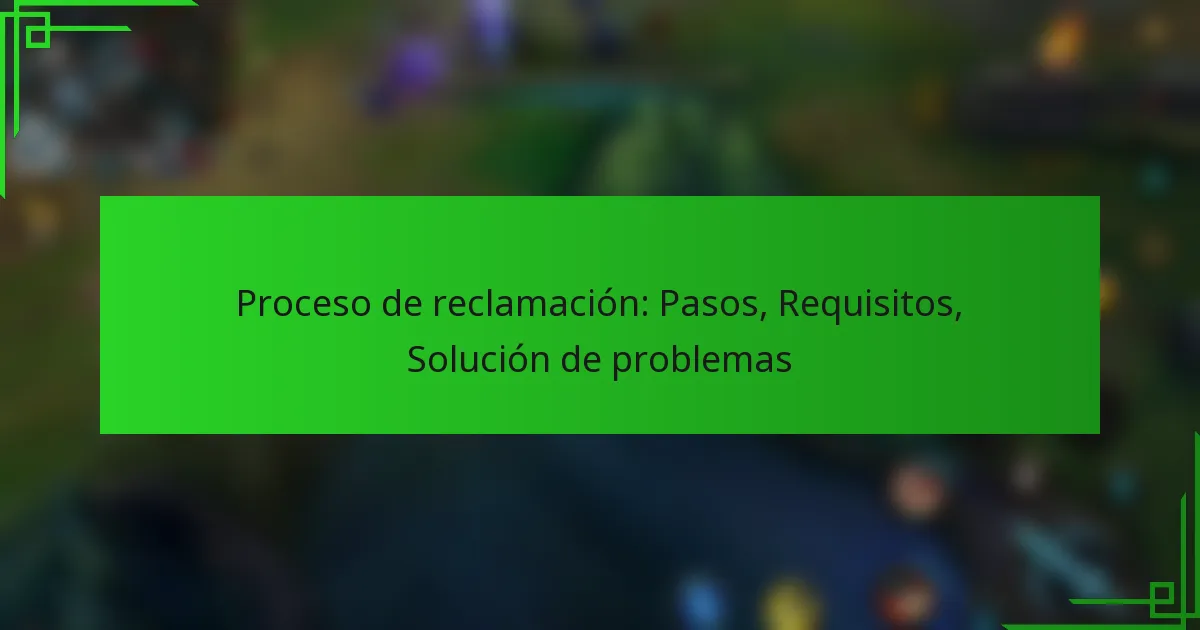 Proceso de reclamación: Pasos, Requisitos, Solución de problemas