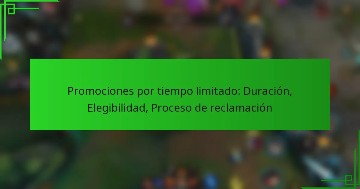 Promociones por tiempo limitado: Duración, Elegibilidad, Proceso de reclamación
