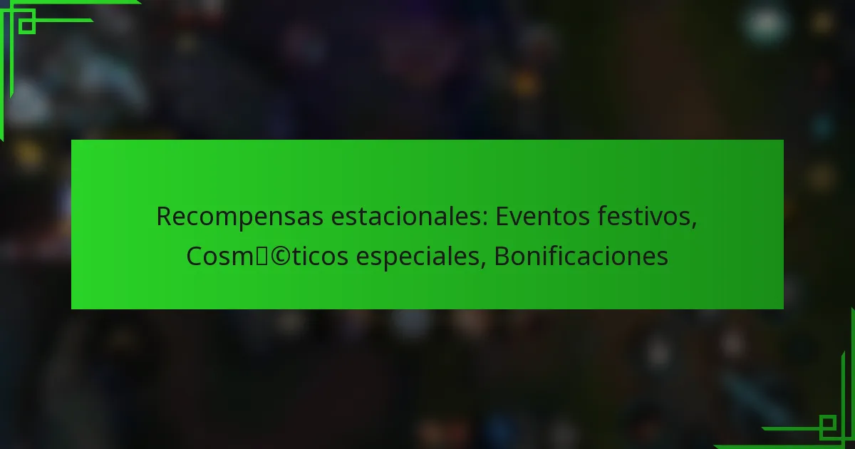 Recompensas estacionales: Eventos festivos, Cosméticos especiales, Bonificaciones