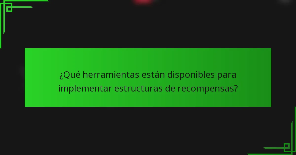 ¿Qué herramientas están disponibles para implementar estructuras de recompensas?