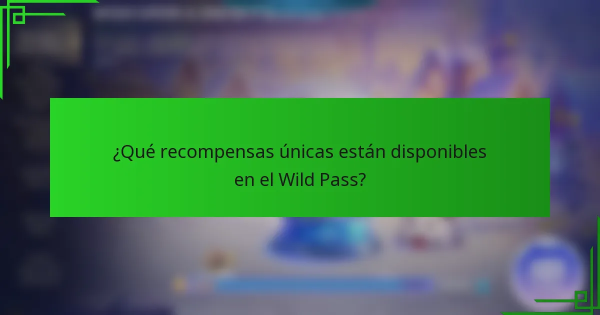 ¿Qué recompensas únicas están disponibles en el Wild Pass?