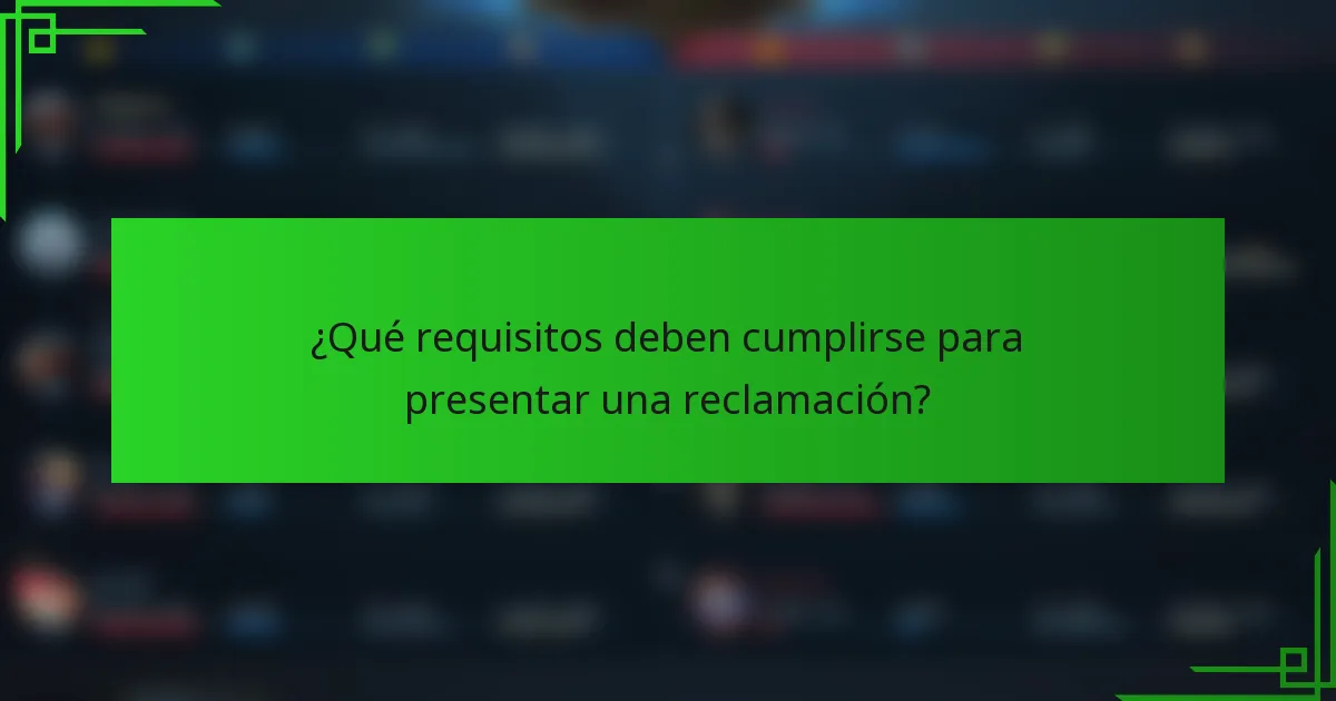 ¿Qué requisitos deben cumplirse para presentar una reclamación?