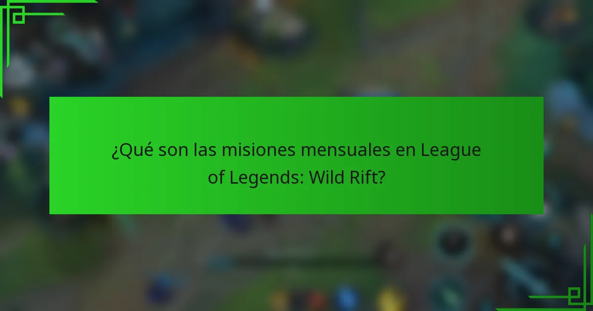 ¿Qué son las misiones mensuales en League of Legends: Wild Rift?