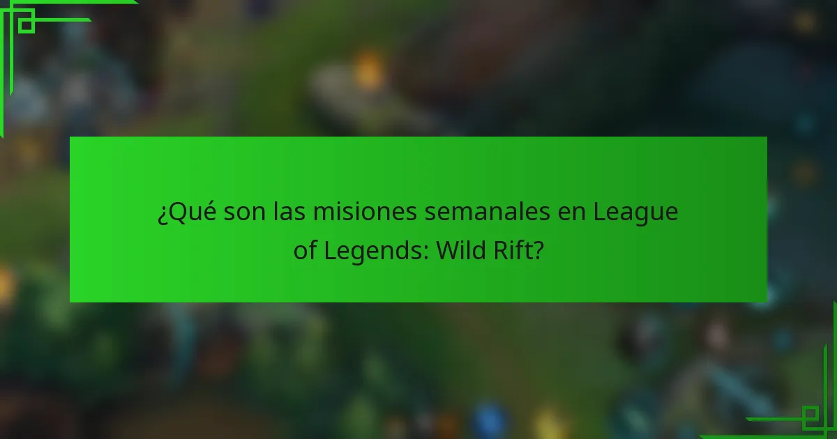 ¿Qué son las misiones semanales en League of Legends: Wild Rift?