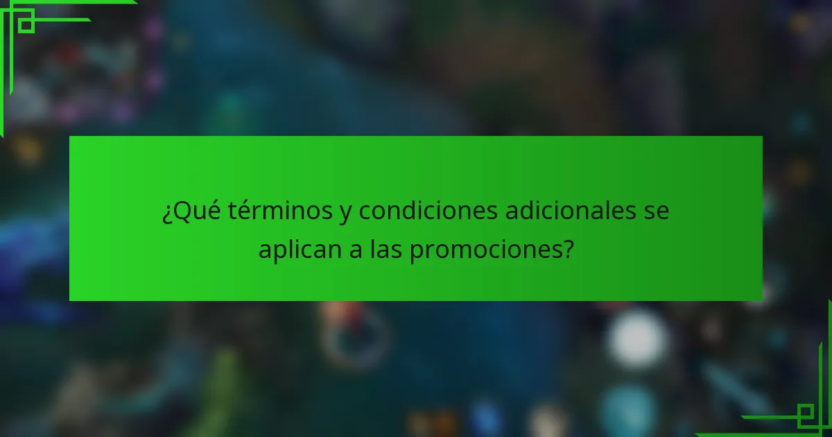 ¿Qué términos y condiciones adicionales se aplican a las promociones?